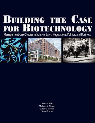 9781934899151: Building The Case For Biotechnology: Management Case Studies in Science, Laws, Regulations, Politics, and Business
