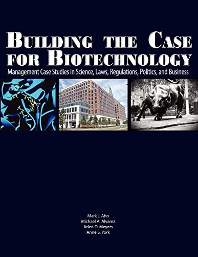 Stock image for Building the Case for Biotechnology: Management Case Studies in Science, Laws, Regulations, Politics, and Business for sale by HPB-Red