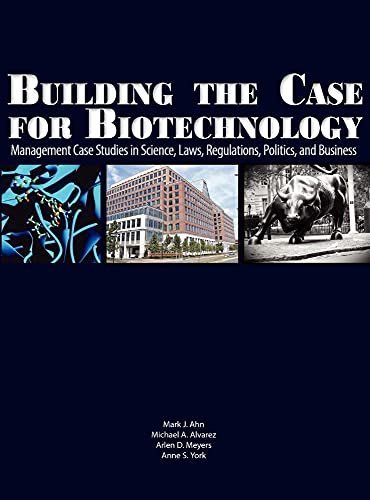 9781934899168: Building the Case for Biotechnology: Management Case Studies in Science, Laws, Regulations, Politics, and Business