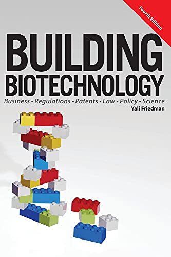 

Building Biotechnology: Biotechnology Business, Regulations, Patents, Law, Policy and Science