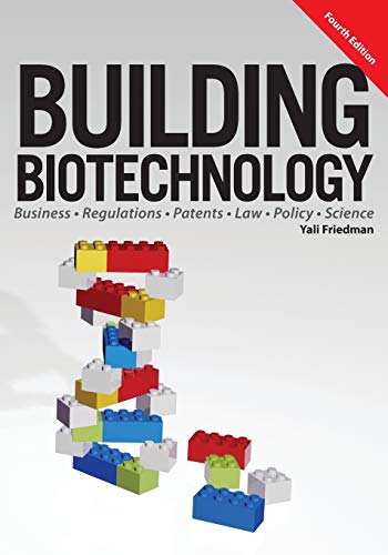 9781934899298: Building Biotechnology: Biotechnology Business, Regulations, Patents, Law, Policy and Science