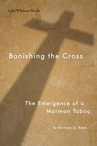 9781934901359: Banishing the Cross: The Emergence of a Mormon Taboo