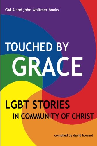 Touched by Grace: LGBT Stories in Community of Christ (9781934901366) by Howard, David