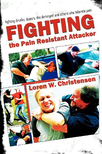 9781934903186: Fighting the Pain Resistant Attacker: Fighting Drunks, Dopers, the Deranged and Others Who Tolerate Pain: Fighting Drunks, Dopers, the Deranged & Others Who Tolerate Pain
