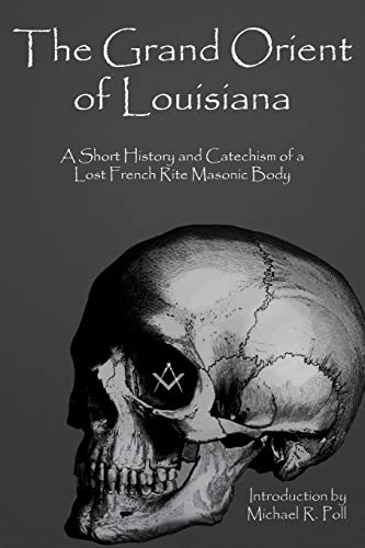9781934935231: The Grand Orient Of Louisiana: A Short History And Catechism Of A Lost French Rite Masonic Body