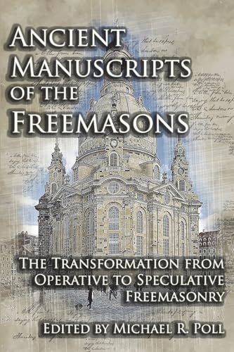 Stock image for Ancient Manuscripts of the Freemasons: The Transformation from Operative to Speculative Freemasonry for sale by Russell Books