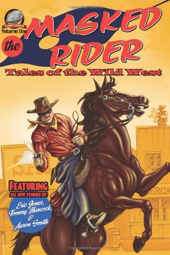 The Masked Rider: Tales of the Wild West (9781934935675) by Aaron Smith; Eric Jones; Tommy Hancock