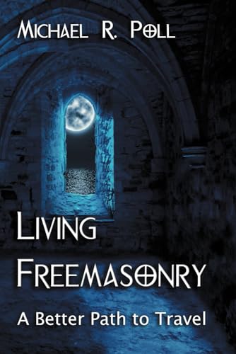 Stock image for Living Freemasonry: A Better Path to Travel for sale by HPB Inc.