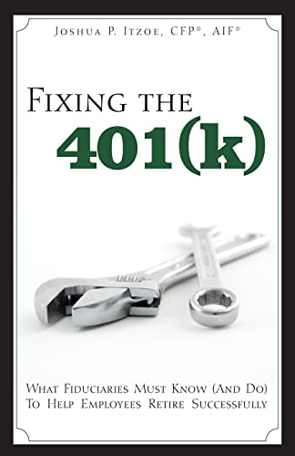 Beispielbild fr Fixing The 401 : What Fiduciaries Must Know (and Do) to Help Employees Retire Successfully zum Verkauf von Better World Books