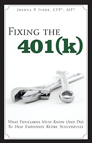 Imagen de archivo de Fixing The 401 : What Fiduciaries Must Know (and Do) to Help Employees Retire Successfully a la venta por Better World Books