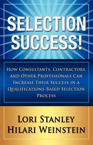 Beispielbild fr Selection Success: How Consultants, Contractors, and Other Professionals can Increase their Success in a Qualifications-Based Selections Process zum Verkauf von HPB-Red