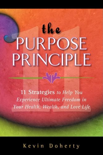 Imagen de archivo de The Purpose Principle: 11 Strategies to Help You Experience Ultimate Freedom in Your Health, Wealth, and Love Life a la venta por ThriftBooks-Atlanta