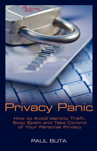 Privacy Panic: How to Avoid Identity Theft, Stop Spam and Take Control of Your Personal Privacy