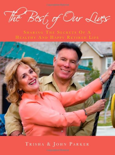 Beispielbild fr The Best of Our Lives - Sharing the Secrets of a Healthy and Happy Retired Life zum Verkauf von dsmbooks