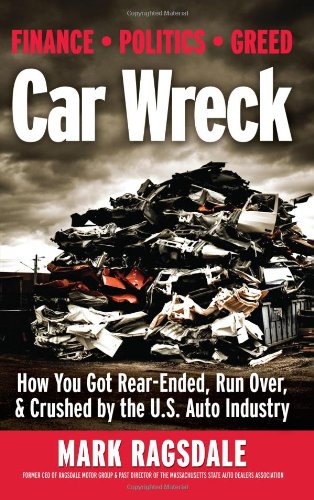 Beispielbild fr Car Wreck: How You Got Rear-Ended, Run Over, & Crushed by the U.S. Auto Industry zum Verkauf von ThriftBooks-Dallas