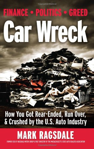 Imagen de archivo de Car Wreck: How You Got Rear-Ended, Run Over, & Crushed by the U.S. Auto Industry a la venta por ThriftBooks-Dallas