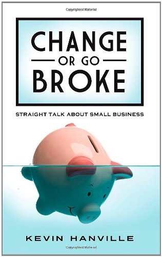 Beispielbild fr Change or Go Broke - Straight Talk About Small Business zum Verkauf von SecondSale