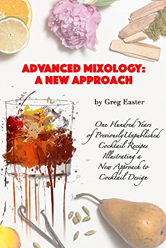 Beispielbild fr Advanced Mixology and Cocktail Recipe Design: A New Approach with 140 Previously Unpublished Cocktail Recipes zum Verkauf von Lucky's Textbooks