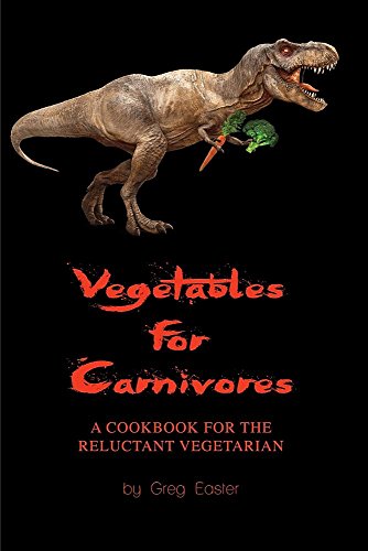 Beispielbild fr Vegetables for Carnivores - A Cookbook for the Reluctant Vegetarian zum Verkauf von Russell Books