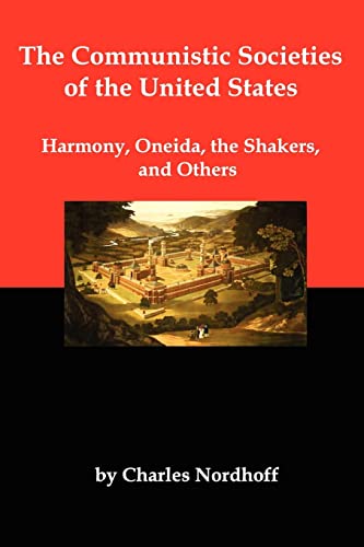 Stock image for The Communistic Societies of the United States; Harmony, Oneida, the Shakers, and Others for sale by Bookmans