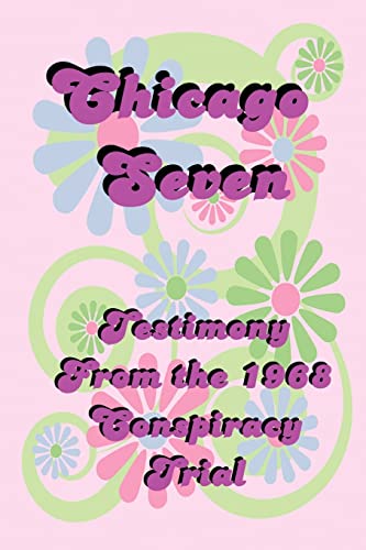 Beispielbild fr Chicago Seven: Testimony from the 1968 Conspiracy Trial zum Verkauf von PlumCircle