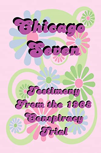 Stock image for Chicago Seven: Testimony from the 1968 Conspiracy Trial for sale by PlumCircle