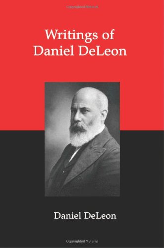 Stock image for Writings of Daniel Deleon: A Collection of Essays by One of the Founders of American Revolutionary Socialism for sale by HPB-Diamond