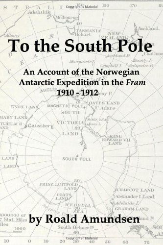 Stock image for To the South Pole: An Account of the Norwegian Antarctic Expedition in the "Fram" 1910-1912 for sale by WorldofBooks