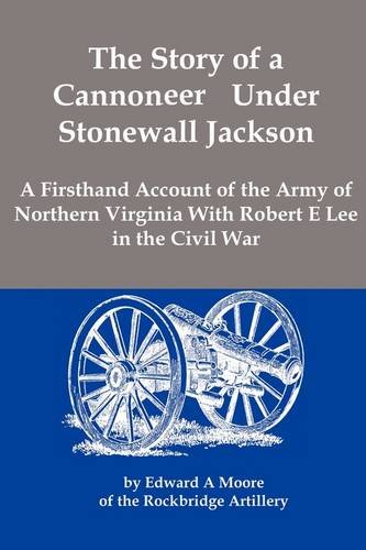 9781934941584: The Story of a Cannoneer Under Stonewall Jackson: A Firsthand Account of the Army of Northern Virginia With Robert E. Lee in the Civil War