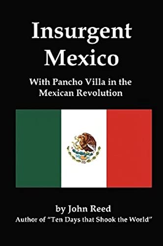 Beispielbild fr Insurgent Mexico; With Pancho Villa in the Mexican Revolution zum Verkauf von ThriftBooks-Dallas