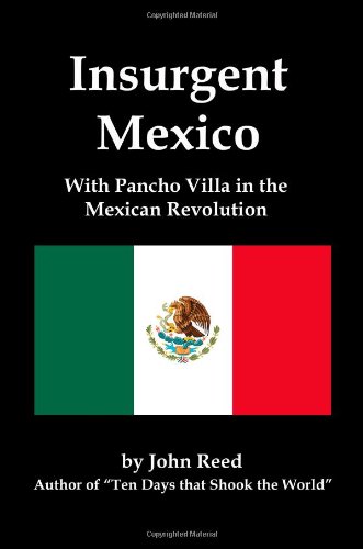 Imagen de archivo de Insurgent Mexico; With Pancho Villa in the Mexican Revolution a la venta por SecondSale