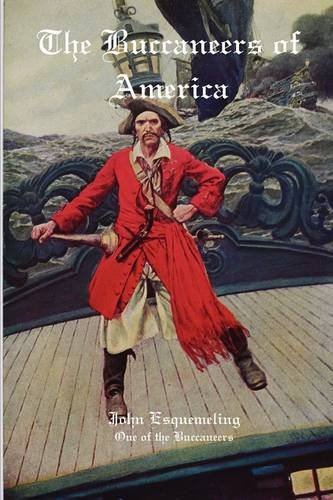 Stock image for The Buccaneers of America: A Firsthand Account of Life With the Caribbean Pirates Captain Henry Morgan, Francis Lolonois, and Pierre La Grande for sale by MusicMagpie