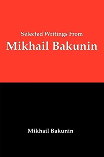 Beispielbild fr Selected Writings from Mikhail Bakunin: Essays on Anarchism zum Verkauf von medimops
