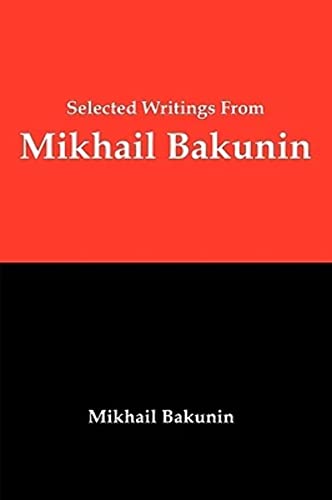 Selected Writings from Mikhail Bakunin (9781934941836) by Bakunin, Mikhail Aleksandrovich