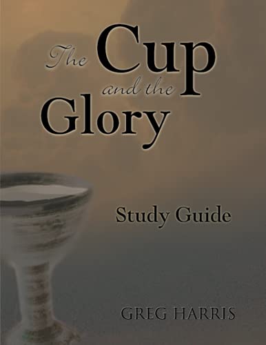 9781934952009: The Cup and the Glory Study Guide: Lessons on Suffering and the Glory of God