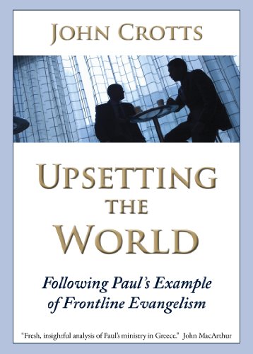 Upsetting the World: Following Paul's Example of Frontline Evangelism (9781934952160) by John Crotts