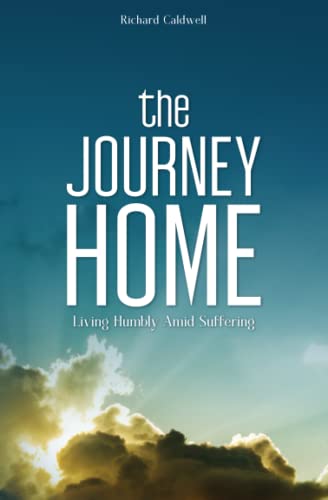 Imagen de archivo de The Journey Home: Living Humbly Amid Suffering a la venta por Your Online Bookstore