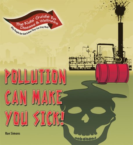 Pollution Can Make You Sick! (Kids' Guide to Disease & Wellness) (9781934970133) by Rae Simons