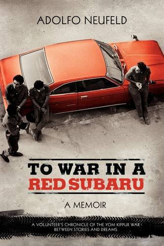 9781934978184: To War in A Red Subaru: A MEMOIR. A Volunteer's Chronicle of the Yom Kippur War Between Stories and Dreams