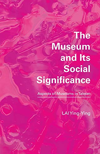 Beispielbild fr The Museum and its Social Significance: Aspects of Museums in Taiwan zum Verkauf von medimops