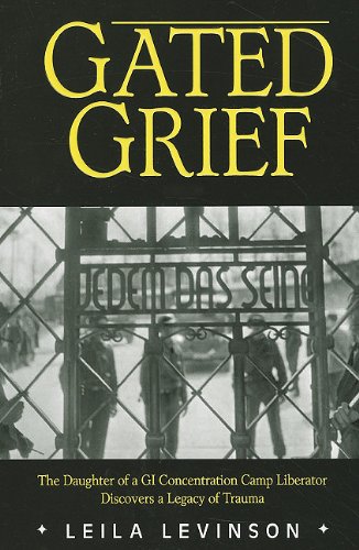 Stock image for Gated Grief: The Daughter of a Gi Concentration Camp Liberator Discovers a Legacy of Trauma for sale by ThriftBooks-Atlanta