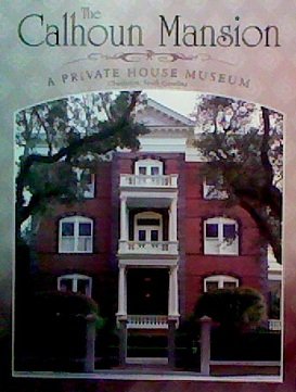 Beispielbild fr The Calhoun Mansion: A Private House Museum (Charleston, South Carolina) zum Verkauf von Wonder Book