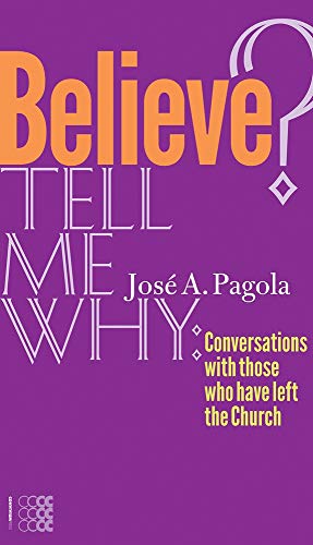 9781934996560: Believe? Tell Me Why: Conversations With Those Who Have Left the Church (Fides)