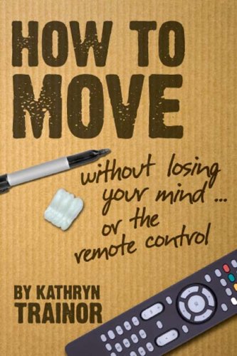 Stock image for How to Move: Without Losing Your Mind or the Remote Control for sale by ThriftBooks-Dallas