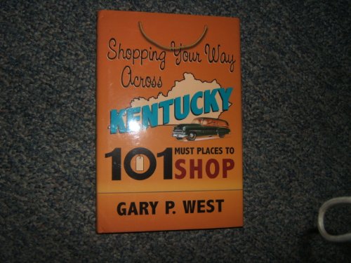 Stock image for Shopping Your Way Across Kentucky : 101 Must Places to Shop for sale by Better World Books
