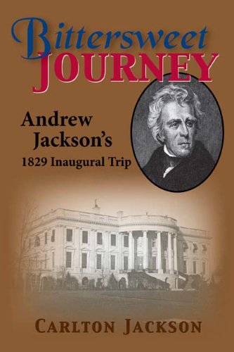 9781935001614: Bittersweet Journey: Andrew Jackson's 1829 Inaugural Trip