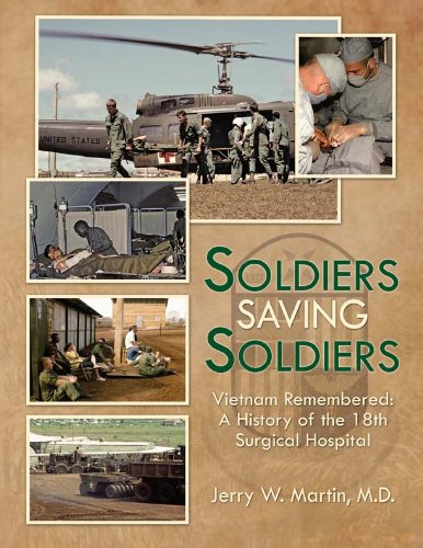 9781935001782: Soldiers Saving Soldiers: Vietnam Remembered: A History of the 18th Surgical Hospital - 50th Anniversary Commemorative Edition