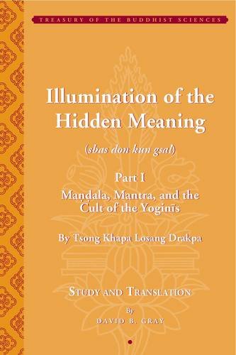 Beispielbild fr Tsong Khapas Illumination of the Hidden Meaning Mandala, Mantra, and the Cult of the Yognis, a Study and Annotated Translation of Chapters 124 of Kun Sel Treasury of the Buddhist Sciences zum Verkauf von PBShop.store US