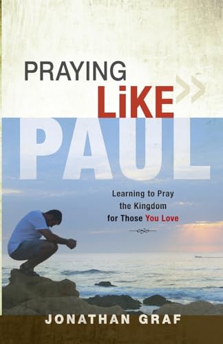 Imagen de archivo de Praying Like Paul: Learning to Pray the Kingdom for Those You Love a la venta por ZBK Books