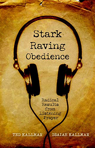 Beispielbild fr Stark Raving Obedience: Radical Results from Listening Prayer zum Verkauf von ThriftBooks-Atlanta